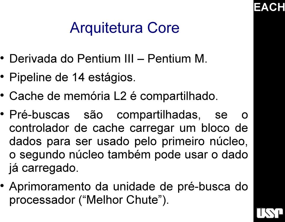 Pré-buscas são compartilhadas, se o controlador de cache carregar um bloco de dados para