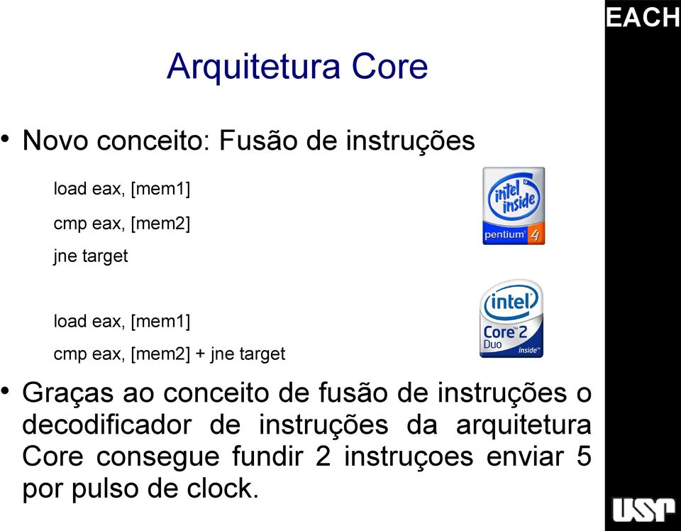 Graças ao conceito de fusão de instruções o decodificador de instruções