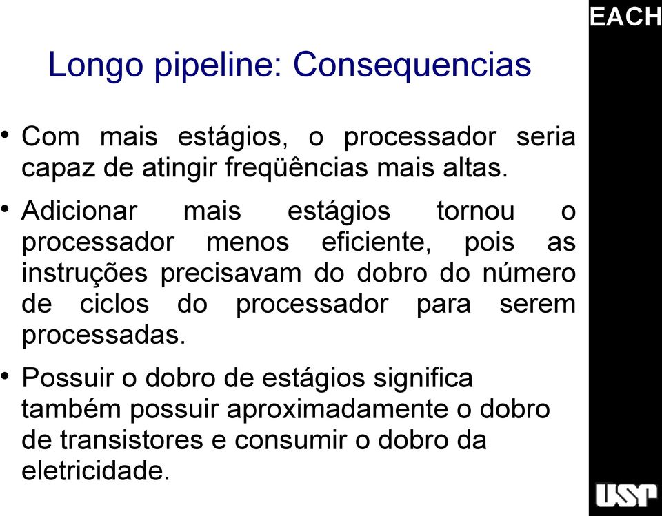 Adicionar mais estágios tornou o processador menos eficiente, pois as instruções precisavam do