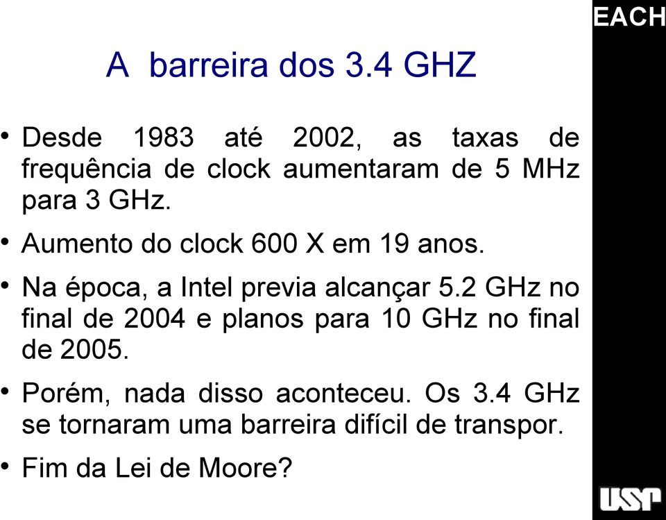GHz. Aumento do clock 600 X em 19 anos. Na época, a Intel previa alcançar 5.