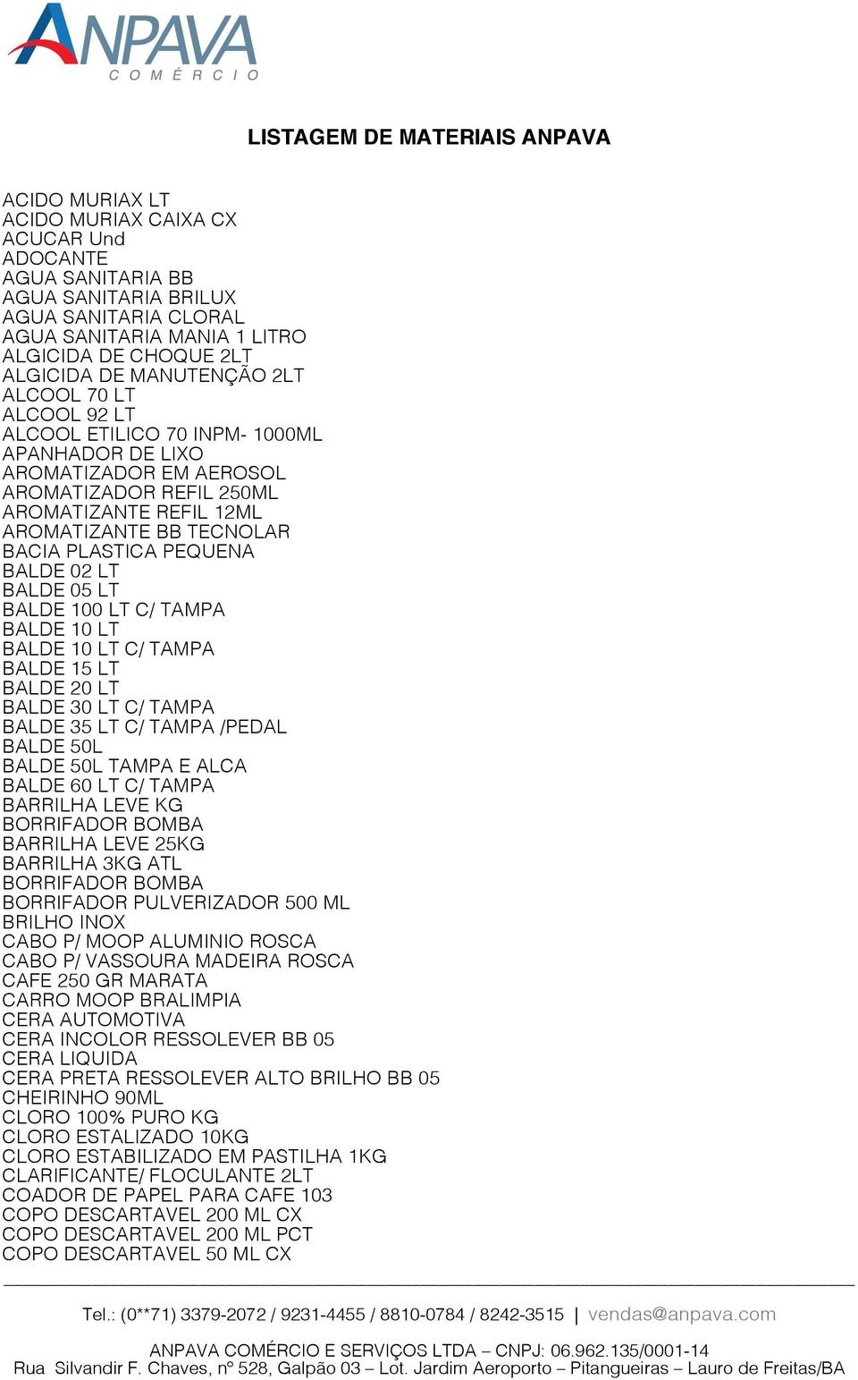 TECNOLAR BACIA PLASTICA PEQUENA BALDE 02 LT BALDE 05 LT BALDE 100 LT C/ TAMPA BALDE 10 LT BALDE 10 LT C/ TAMPA BALDE 15 LT BALDE 20 LT BALDE 30 LT C/ TAMPA BALDE 35 LT C/ TAMPA /PEDAL BALDE 50L BALDE