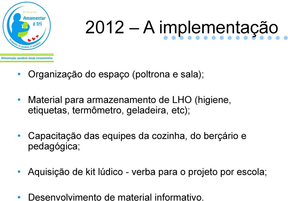 Capacitação das equipes da cozinha, do berçário e pedagógica; Aquisição de