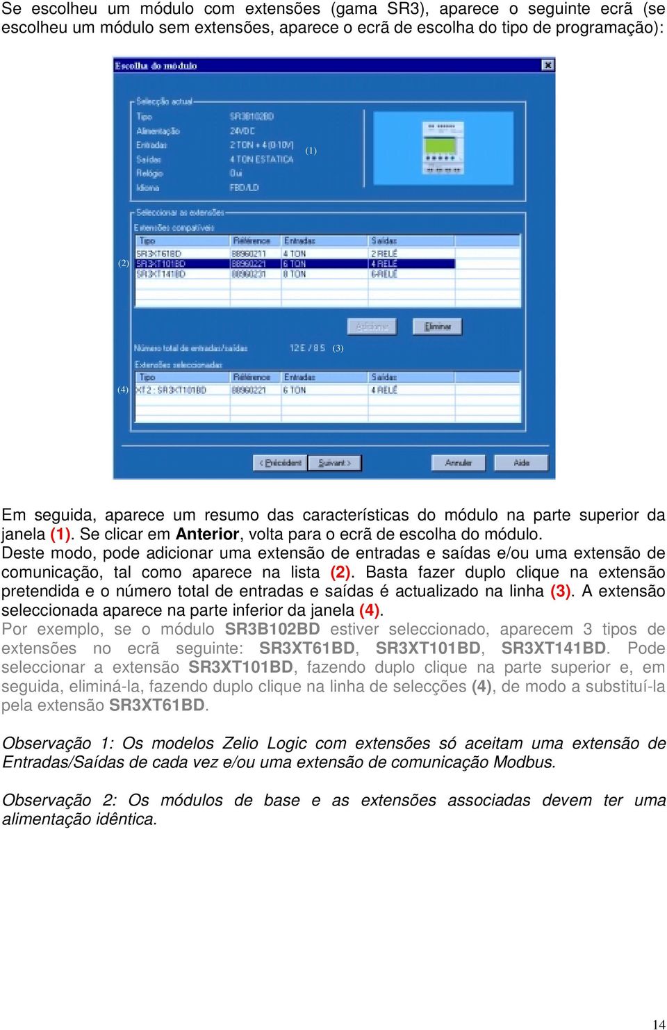 Deste modo, pode adicionar uma extensão de entradas e saídas e/ou uma extensão de comunicação, tal como aparece na lista (2).