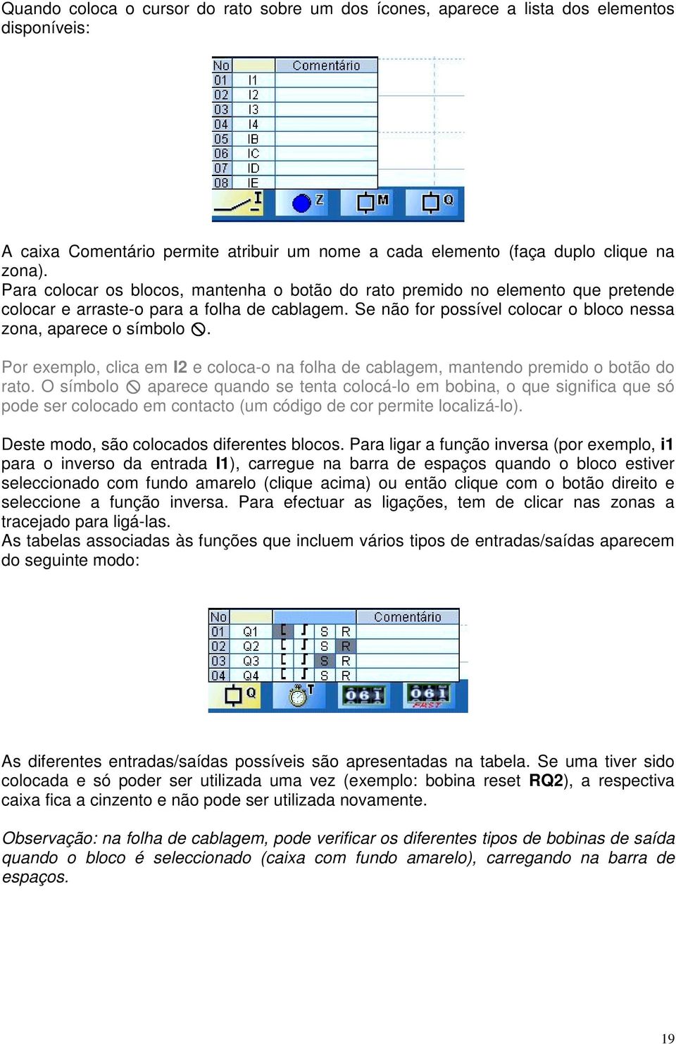 Por exemplo, clica em I2 e coloca-o na folha de cablagem, mantendo premido o botão do rato.