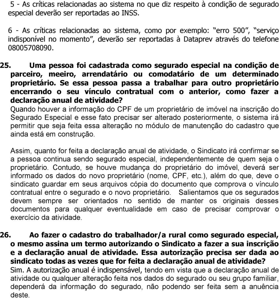 Uma pessoa foi cadastrada como segurado especial na condição de parceiro, meeiro, arrendatário ou comodatário de um determinado proprietário.