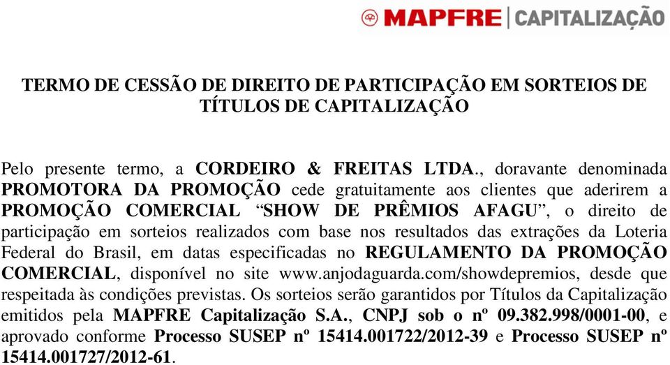 nos resultados das extrações da Loteria Federal do Brasil, em datas especificadas no REGULAMENTO DA PROMOÇÃO COMERCIAL,, disponível no site www.anjodaguarda.