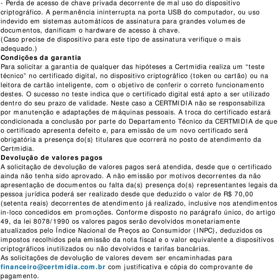 (Caso precise de dispositivo para este tipo de assinatura verifique o mais adequado.