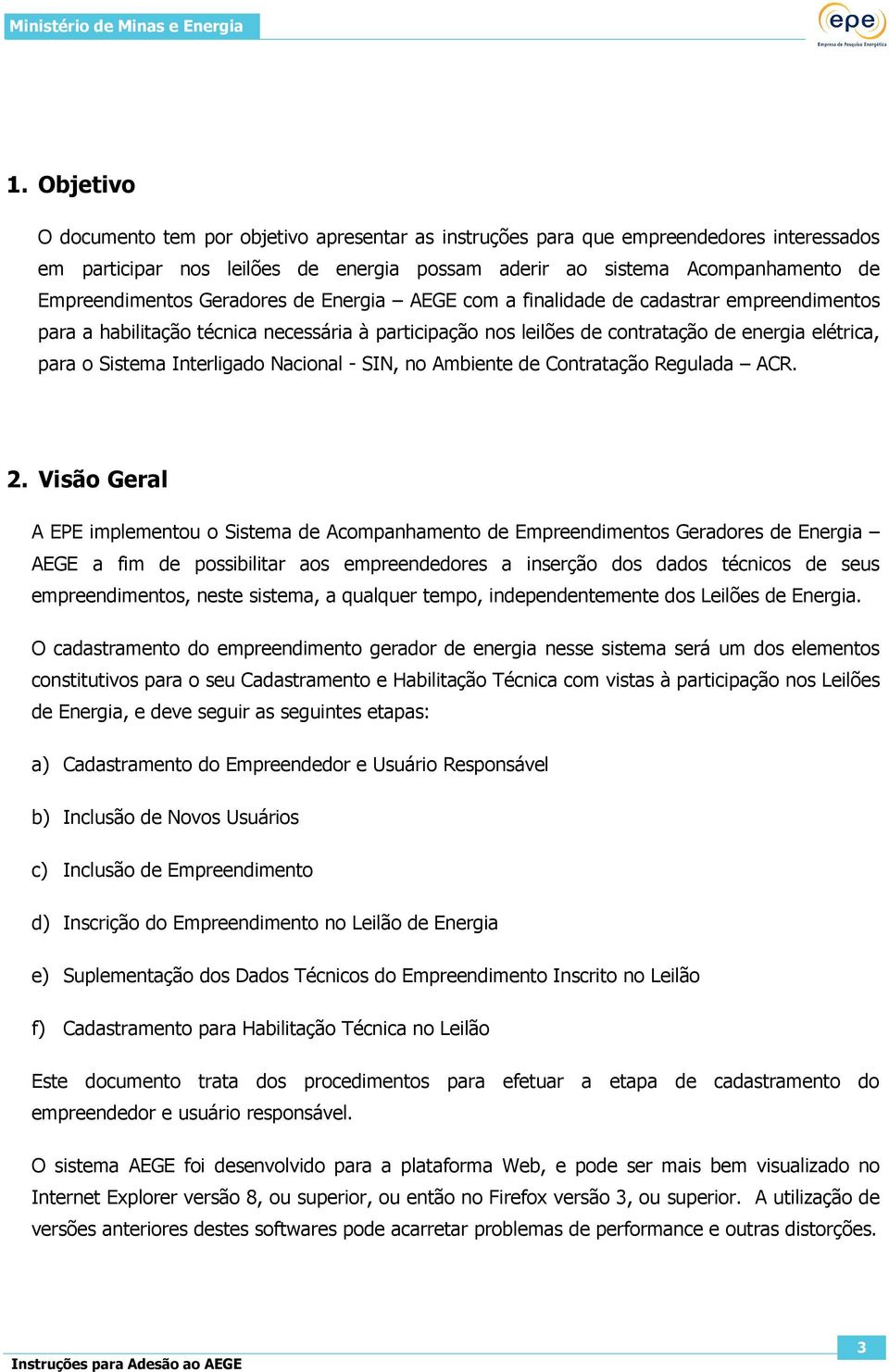 Nacional - SIN, no Ambiente de Contratação Regulada ACR. 2.