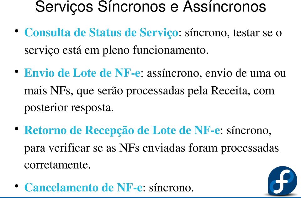 Envio de Lote de NF e: assíncrono, envio de uma ou mais NFs, que serão processadas pela Receita,