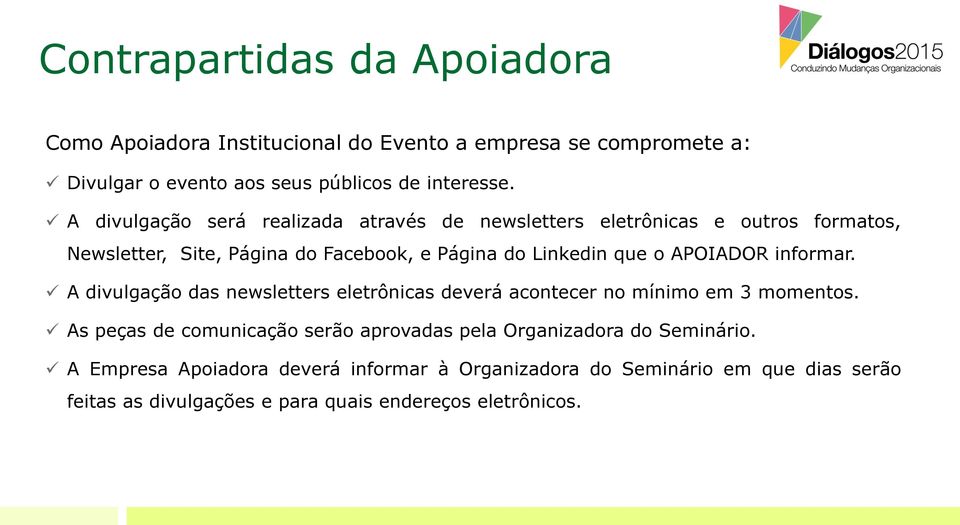 APOIADOR informar. A divulgação das newsletters eletrônicas deverá acontecer no mínimo em 3 momentos.