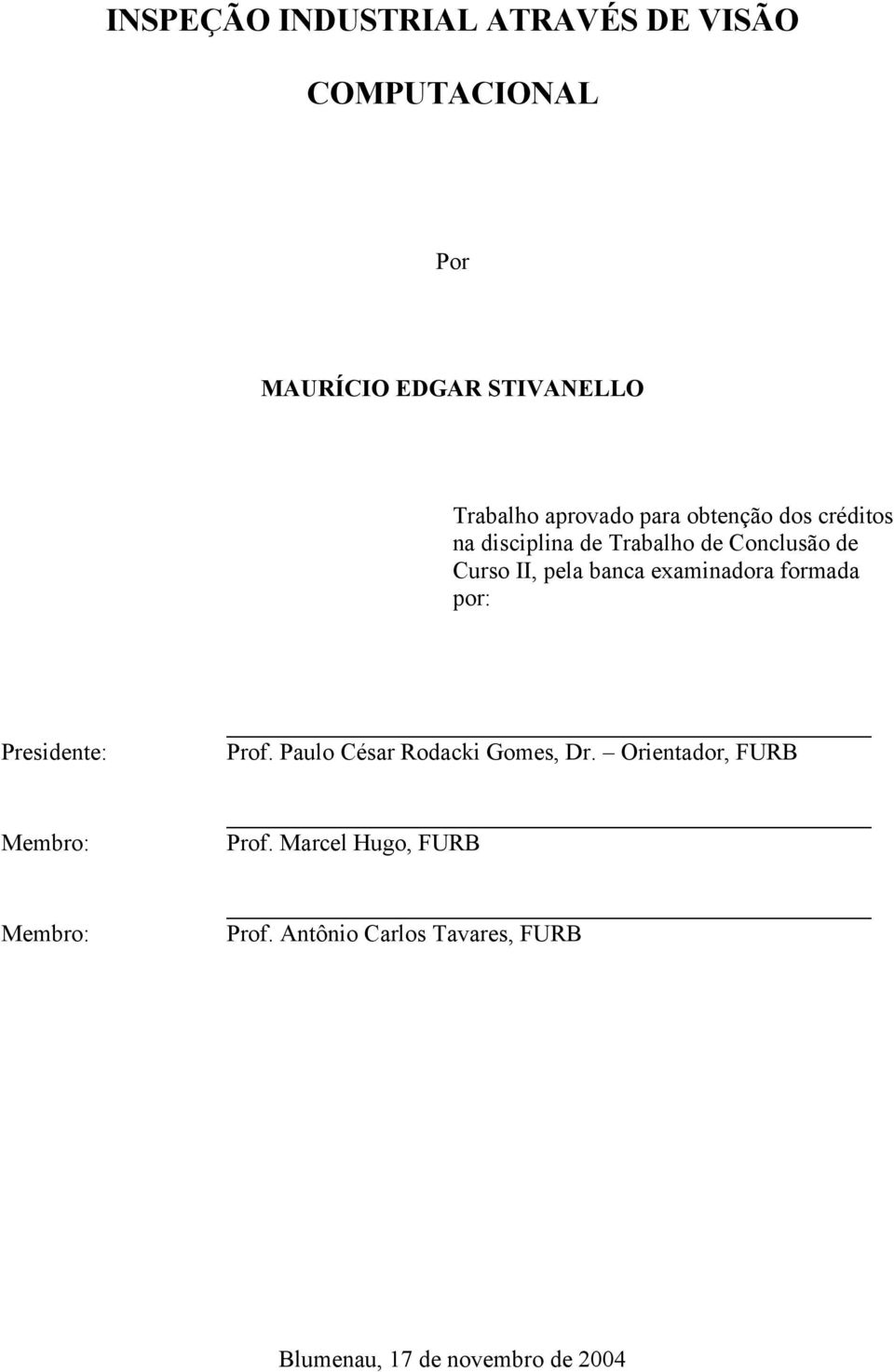 banca examinadora formada por: Presidente: Membro: Membro: Prof. Paulo César Rodacki Gomes, Dr.