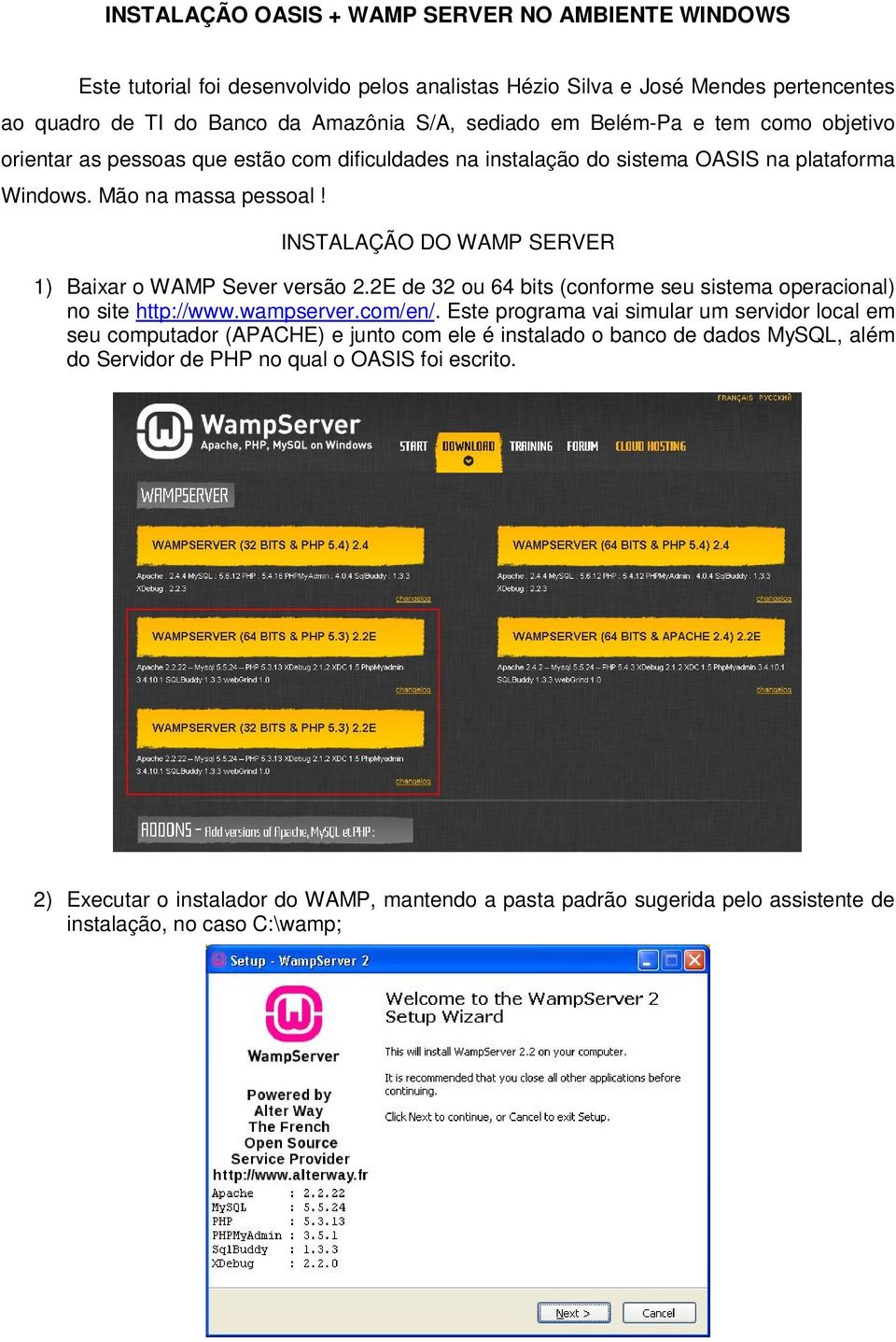 INSTALAÇÃO DO WAMP SERVER 1) Baixar o WAMP Sever versão 2.2E de 32 ou 64 bits (conforme seu sistema operacional) no site http://www.wampserver.com/en/.