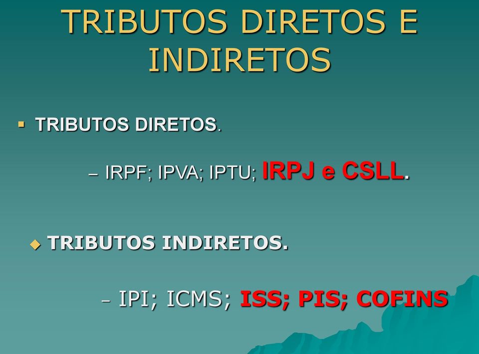 IRPF; IPVA; IPTU; IRPJ e CSLL.
