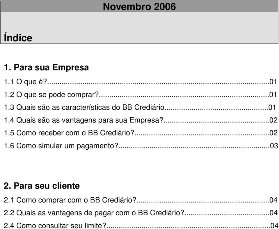 ...02 1.5 Como receber com o BB Crediário?...02 1.6 Como simular um pagamento?...03 2. Para seu cliente 2.