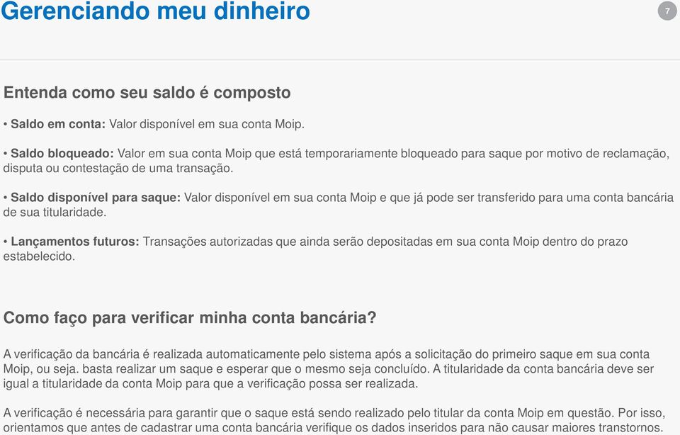 Saldo disponível para saque: Valor disponível em sua conta Moip e que já pode ser transferido para uma conta bancária de sua titularidade.