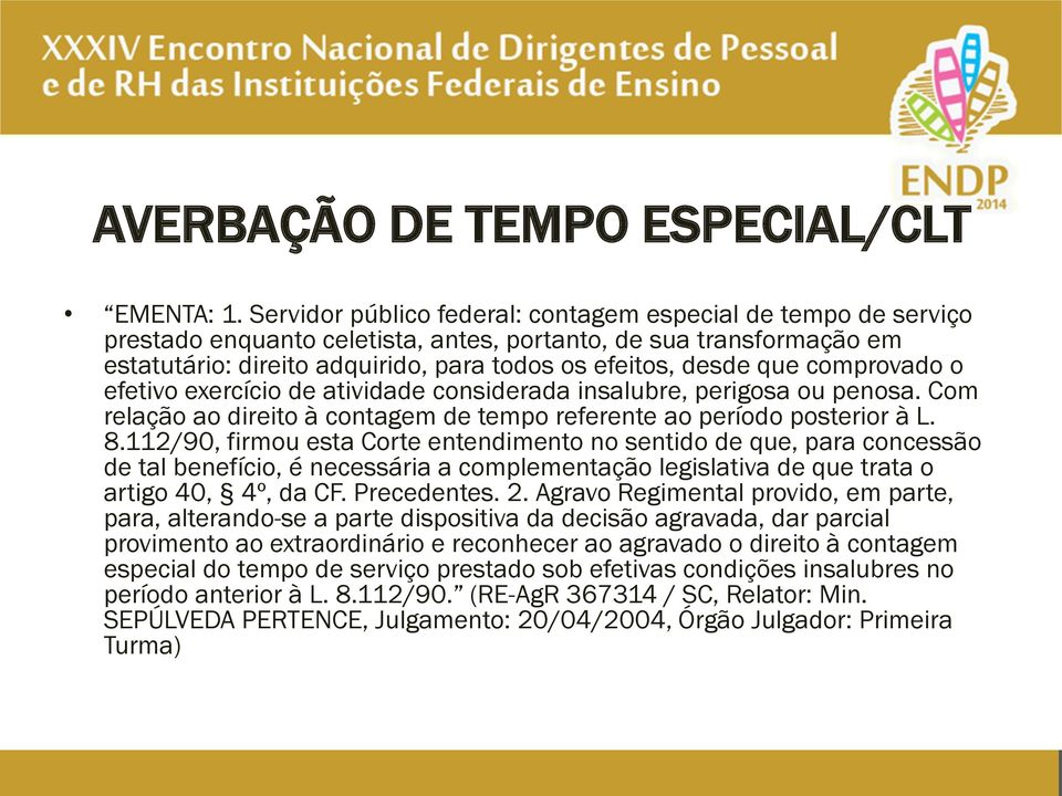 comprovado o efetivo exercício de atividade considerada insalubre, perigosa ou penosa. Com relação ao direito à contagem de tempo referente ao período posterior à L. 8.