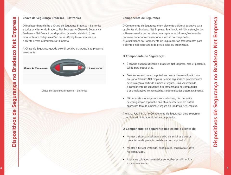 A Chave de Segurança gerada pelo dispositivo é agregada ao processo já existente.