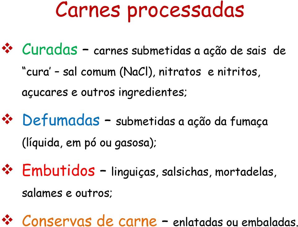 submetidas a ação da fumaça (líquida, em pó ou gasosa); Embutidos linguiças,