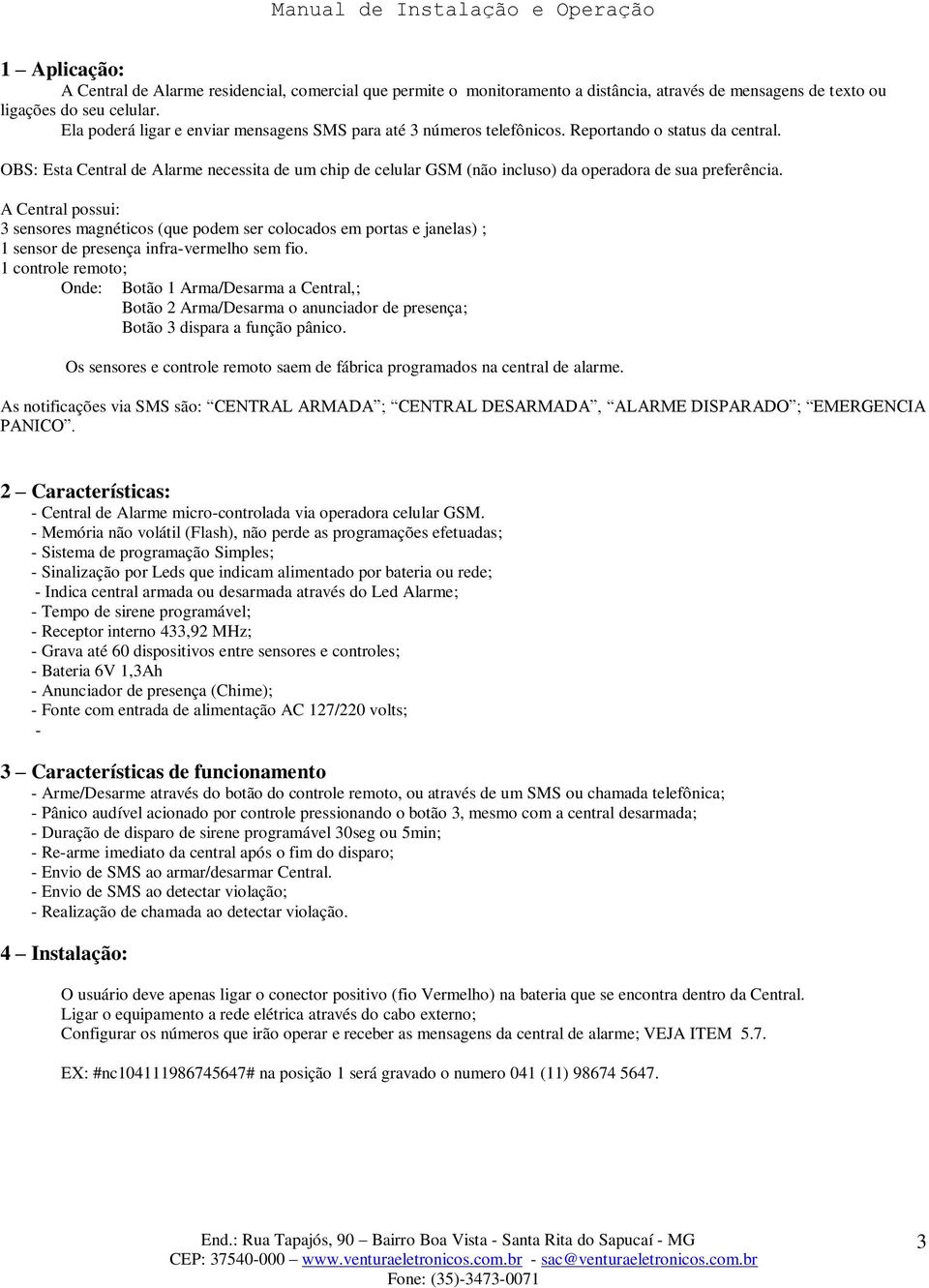 OBS: Esta Central de Alarme necessita de um chip de celular GSM (não incluso) da operadora de sua preferência.