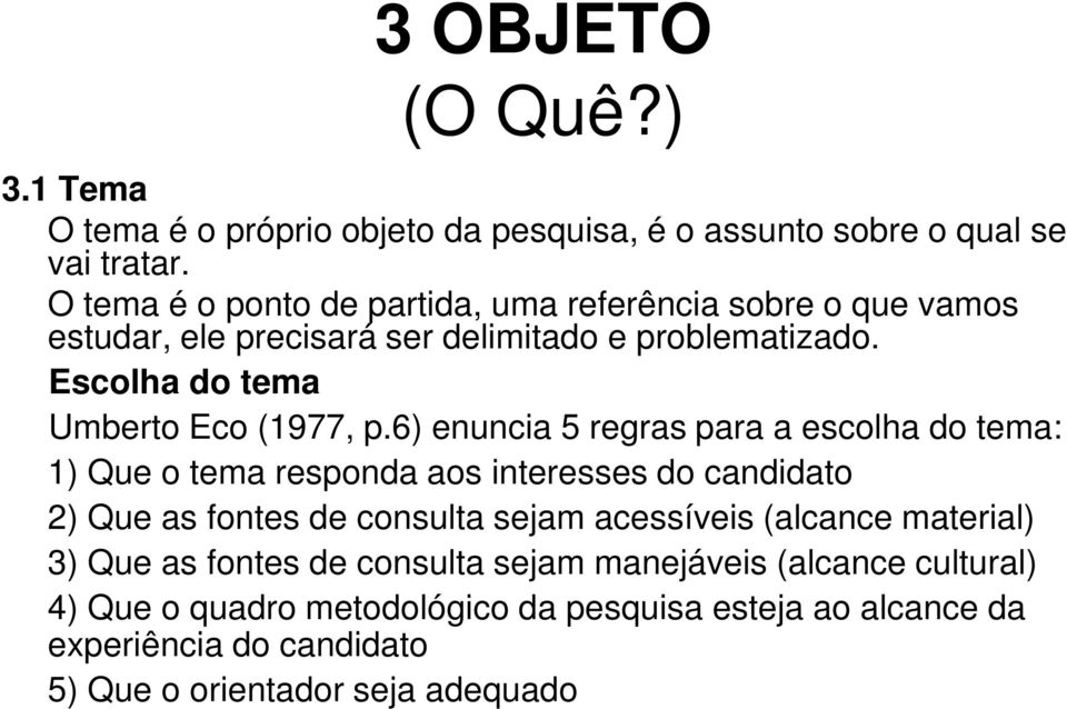 Escolha do tema Umberto Eco (1977, p.