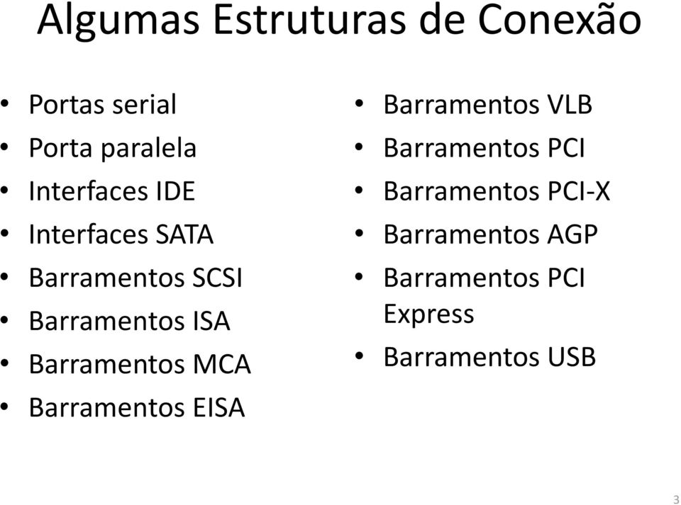 Barramentos MCA Barramentos EISA Barramentos VLB Barramentos PCI