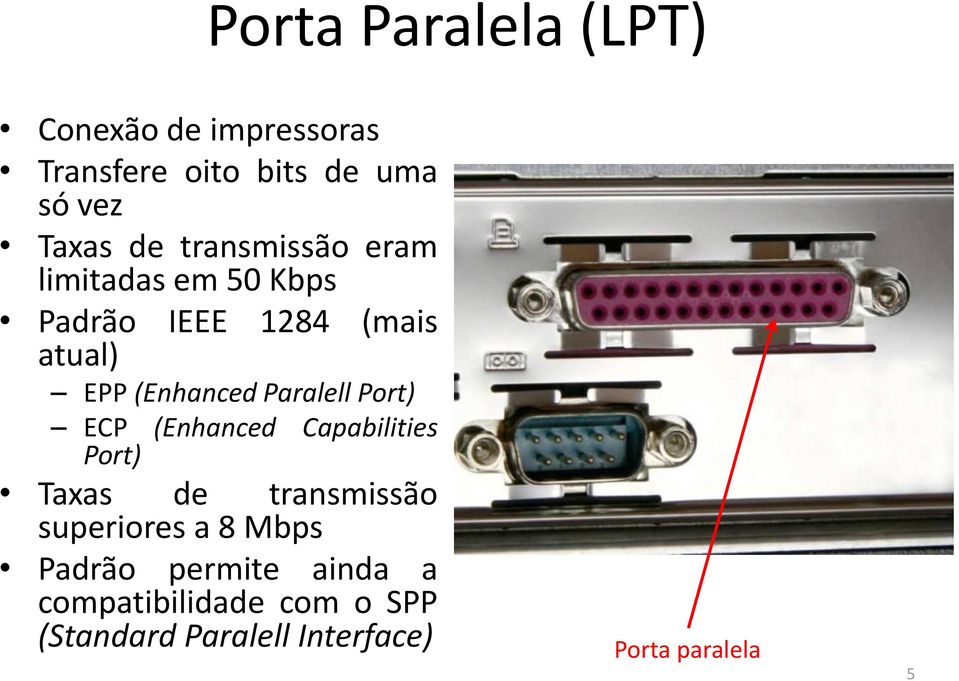 Paralell Port) ECP (Enhanced Port) Capabilities Taxas de transmissão superiores a 8 Mbps