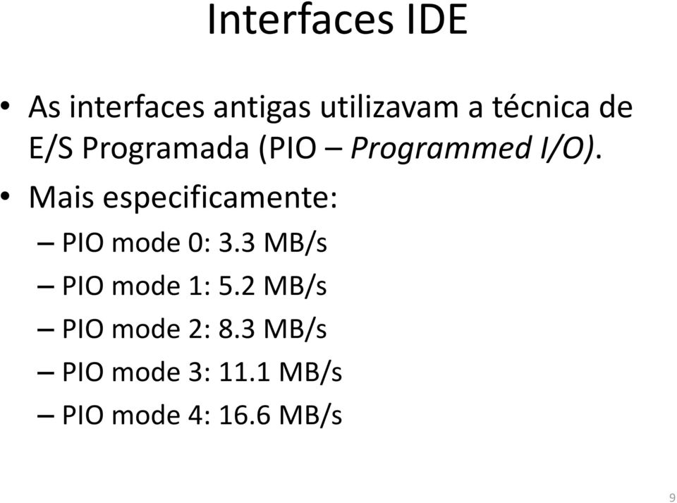 Mais especificamente: PIO mode 0: 3.3 MB/s PIO mode 1: 5.