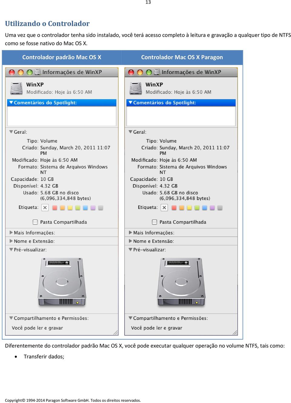 X. Controlador padrão Mac OS X Controlador Mac OS X Paragon Diferentemente do controlador