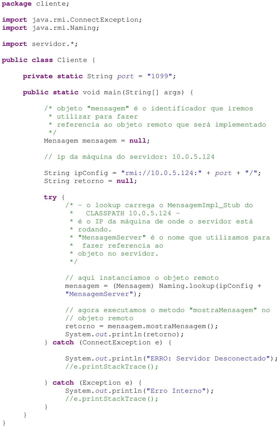 remoto que será implementado */ Mensagem mensagem = null; // ip da máquina do servidor: 10.0.5.