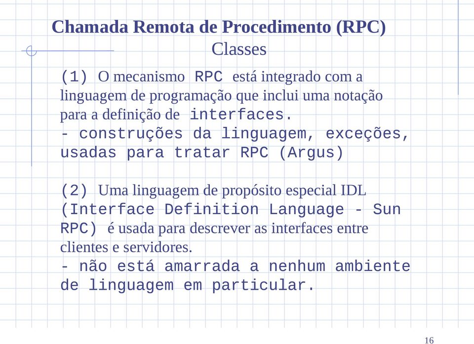 - construções da linguagem, exceções, usadas para tratar RPC (Argus) (2) Uma linguagem de propósito especial IDL