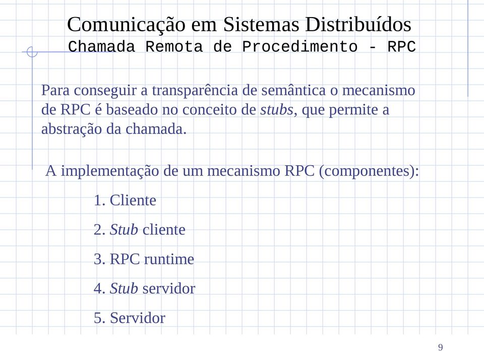 de stubs, que permite a abstração da chamada.