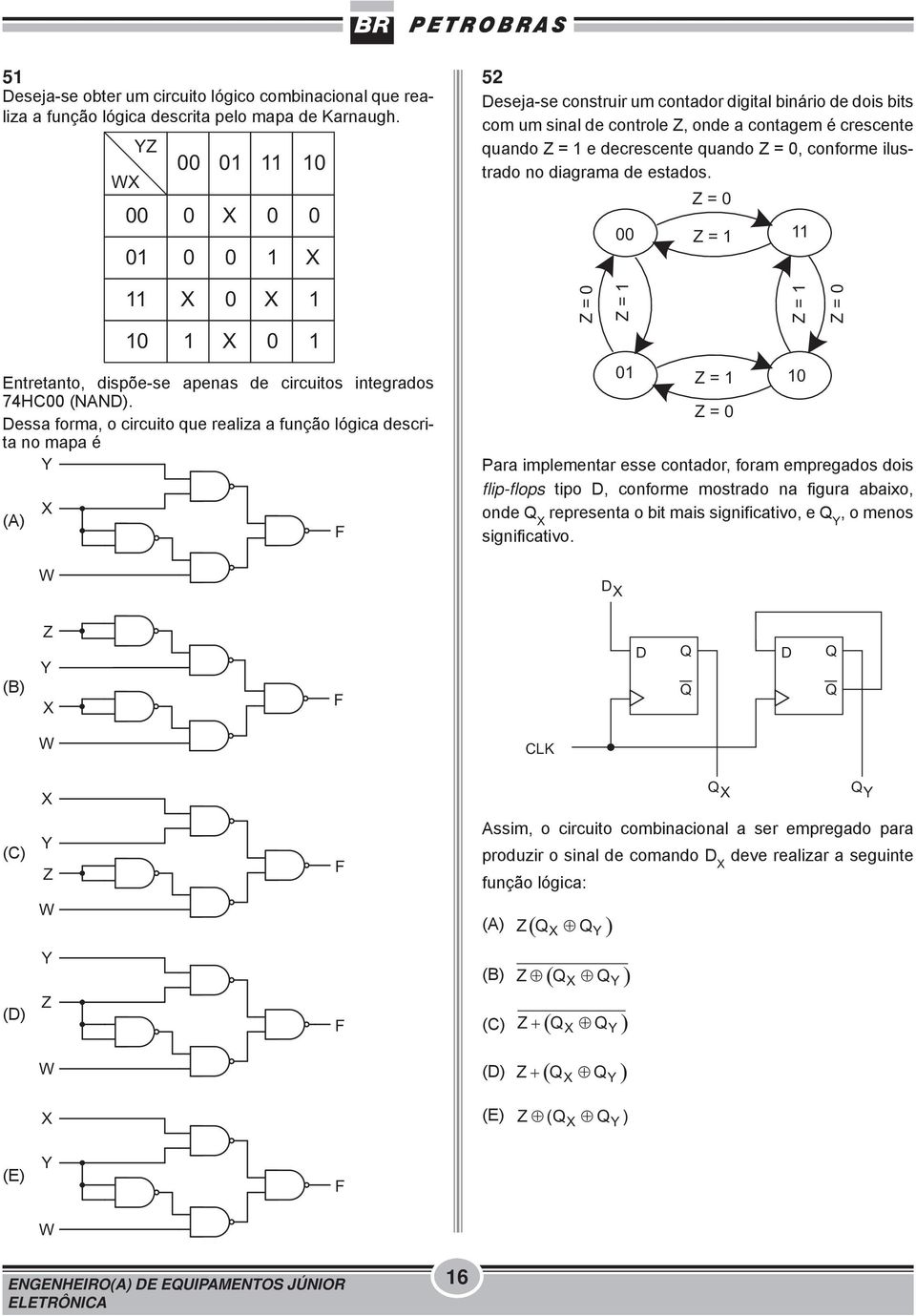 Dessa forma, o circuito que realiza a função lógica descrita no mapa é W 1 1 F 52 Deseja-se construir um contador digital binário de dois bits com um sinal de controle Z, onde a contagem é crescente