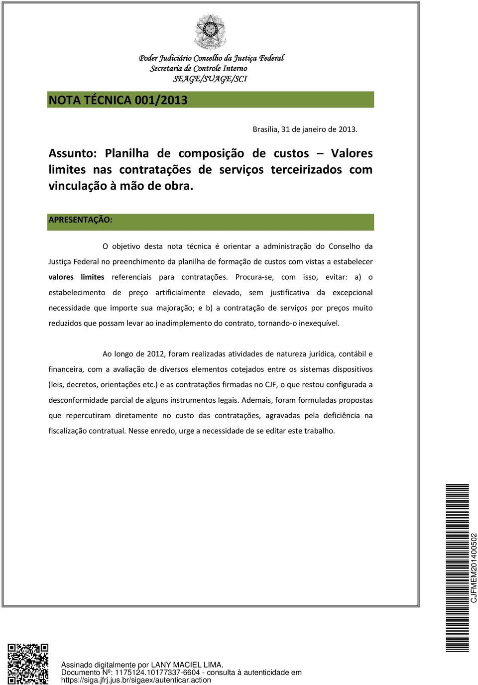 APRESENTAÇÃO: O objetivo desta nota técnica é orientar a administração do Conselho da Justiça Federal no preenchimento da planilha de formação de custos com vistas a estabelecer valores limites