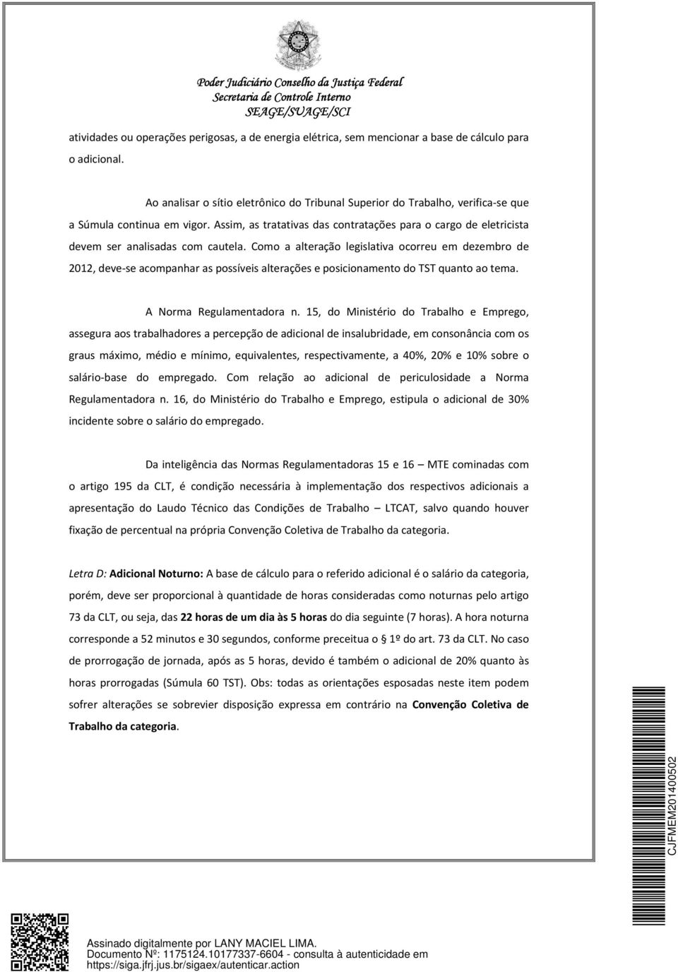 Assim, as tratativas das contratações para o cargo de eletricista devem ser analisadas com cautela.