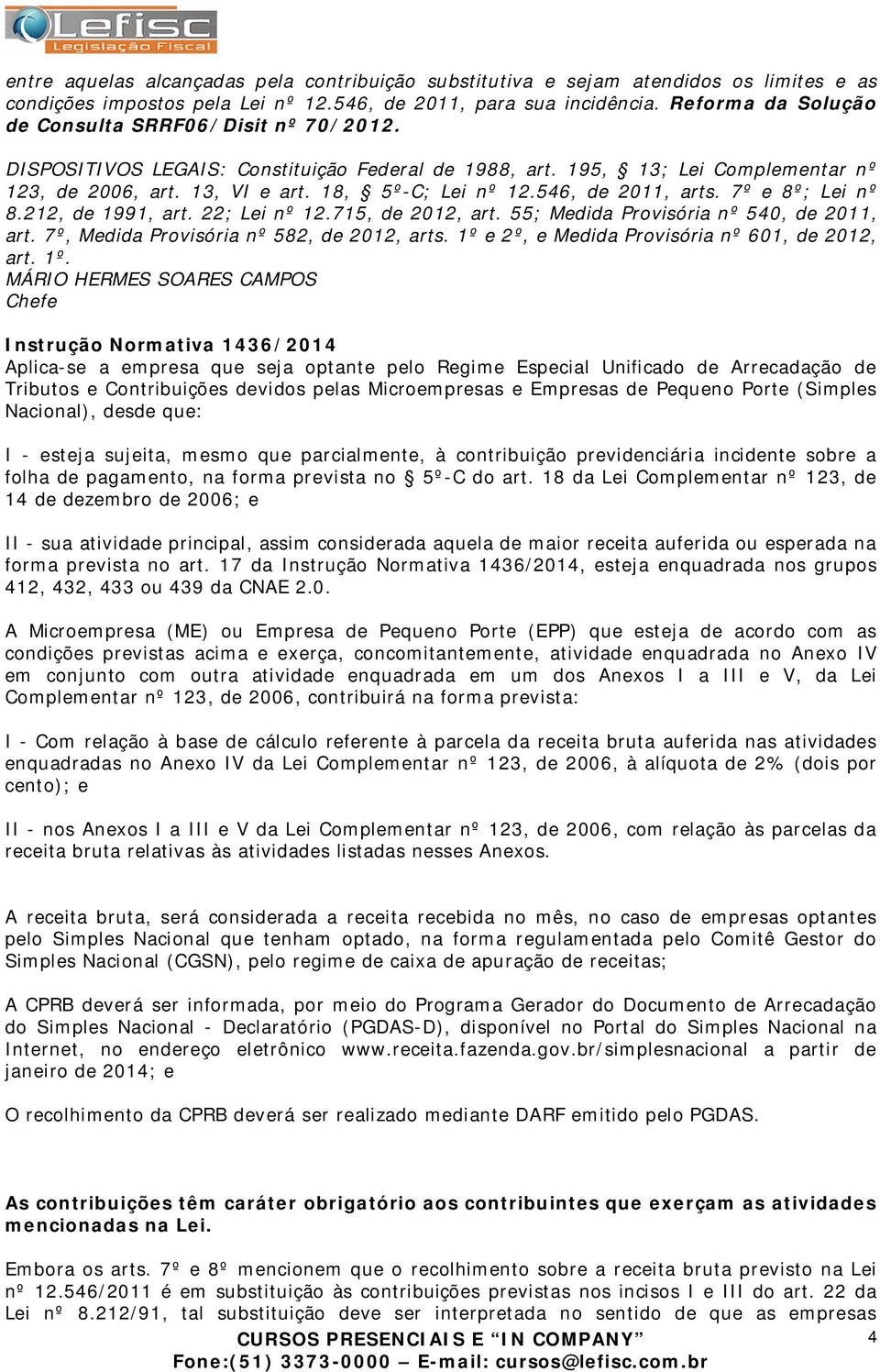 546, de 2011, arts. 7º e 8º; Lei nº 8.212, de 1991, art. 22; Lei nº 12.715, de 2012, art. 55; Medida Provisória nº 540, de 2011, art. 7º, Medida Provisória nº 582, de 2012, arts.