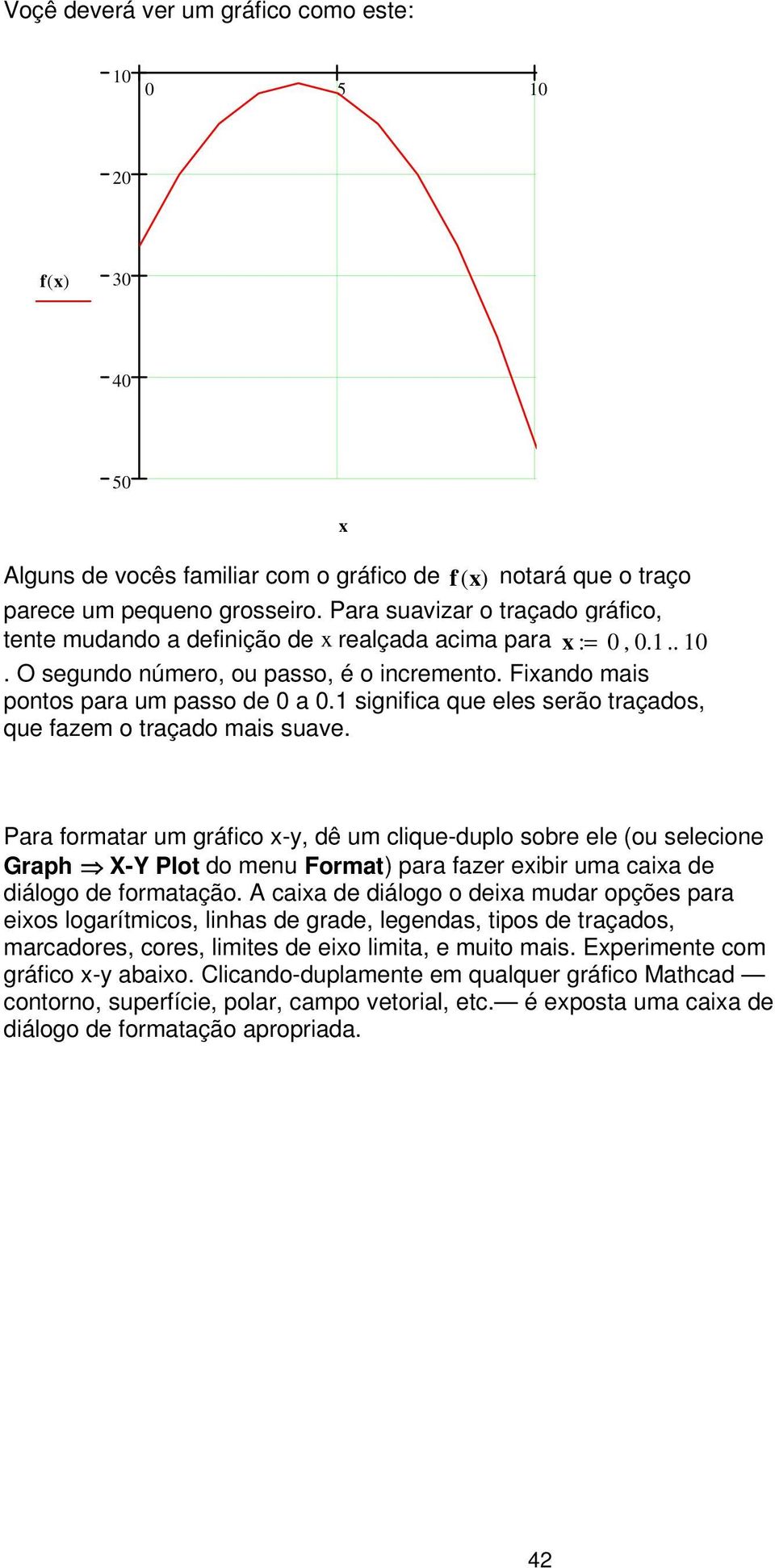 1 significa que eles serão traçados, que fazem o traçado mais suave.