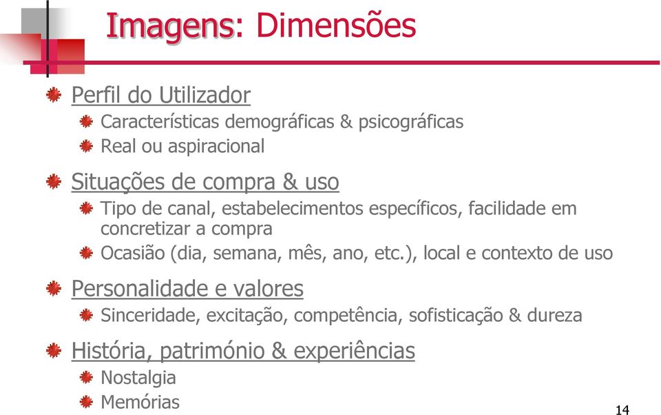 concretizar a compra Ocasião (dia, semana, mês, ano, etc.