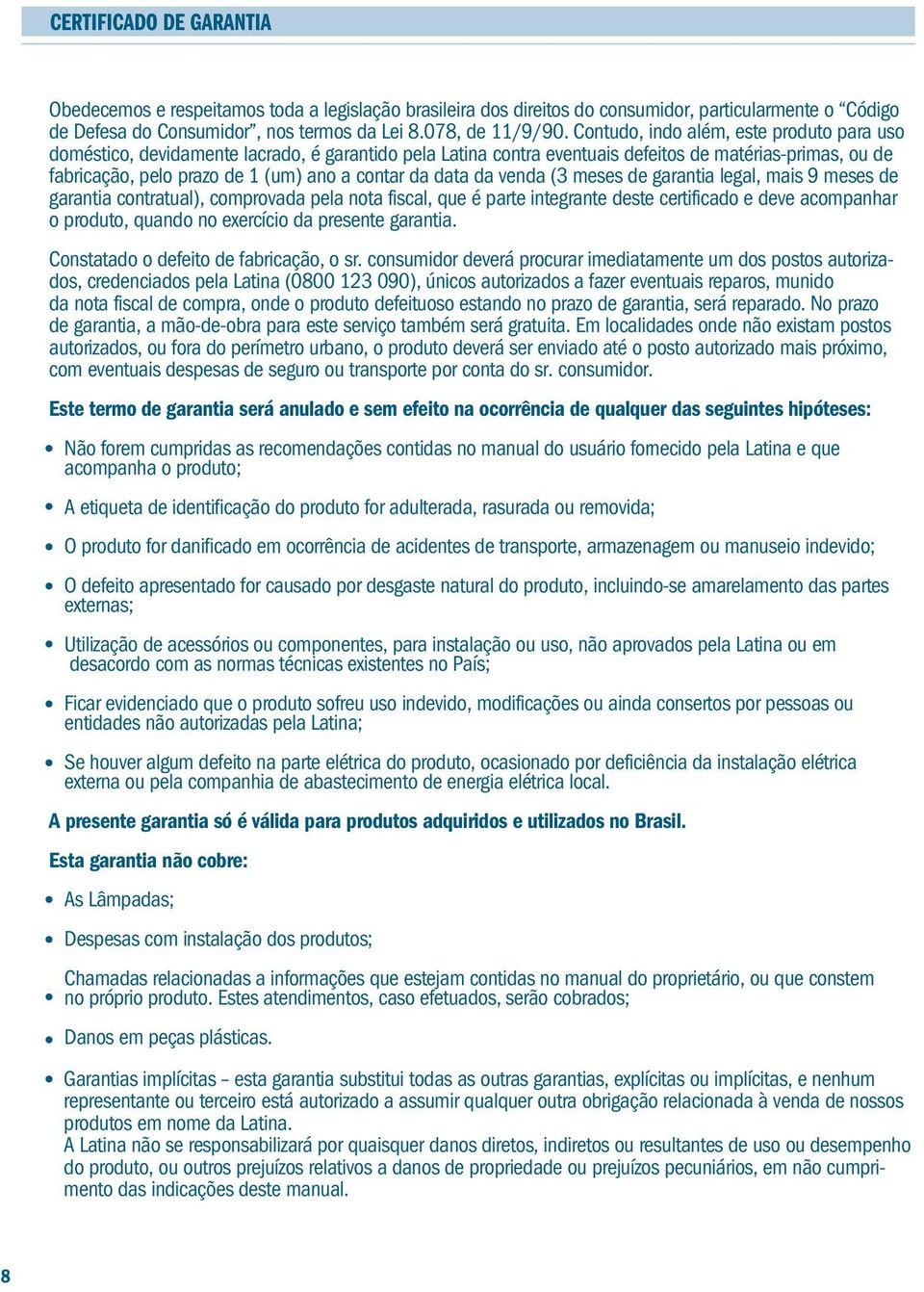 data da venda (3 meses de garantia legal, mais 9 meses de garantia contratual), comprovada pela nota fiscal, que é parte integrante deste certificado e deve acompanhar o produto, quando no exercício