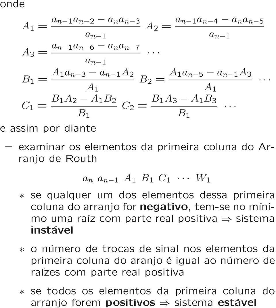 dos elementos dessa primeira coluna do arranjo for negativo, tem-se no mínimo uma raíz com parte real positiva sistema instável o número de trocas de sinal nos