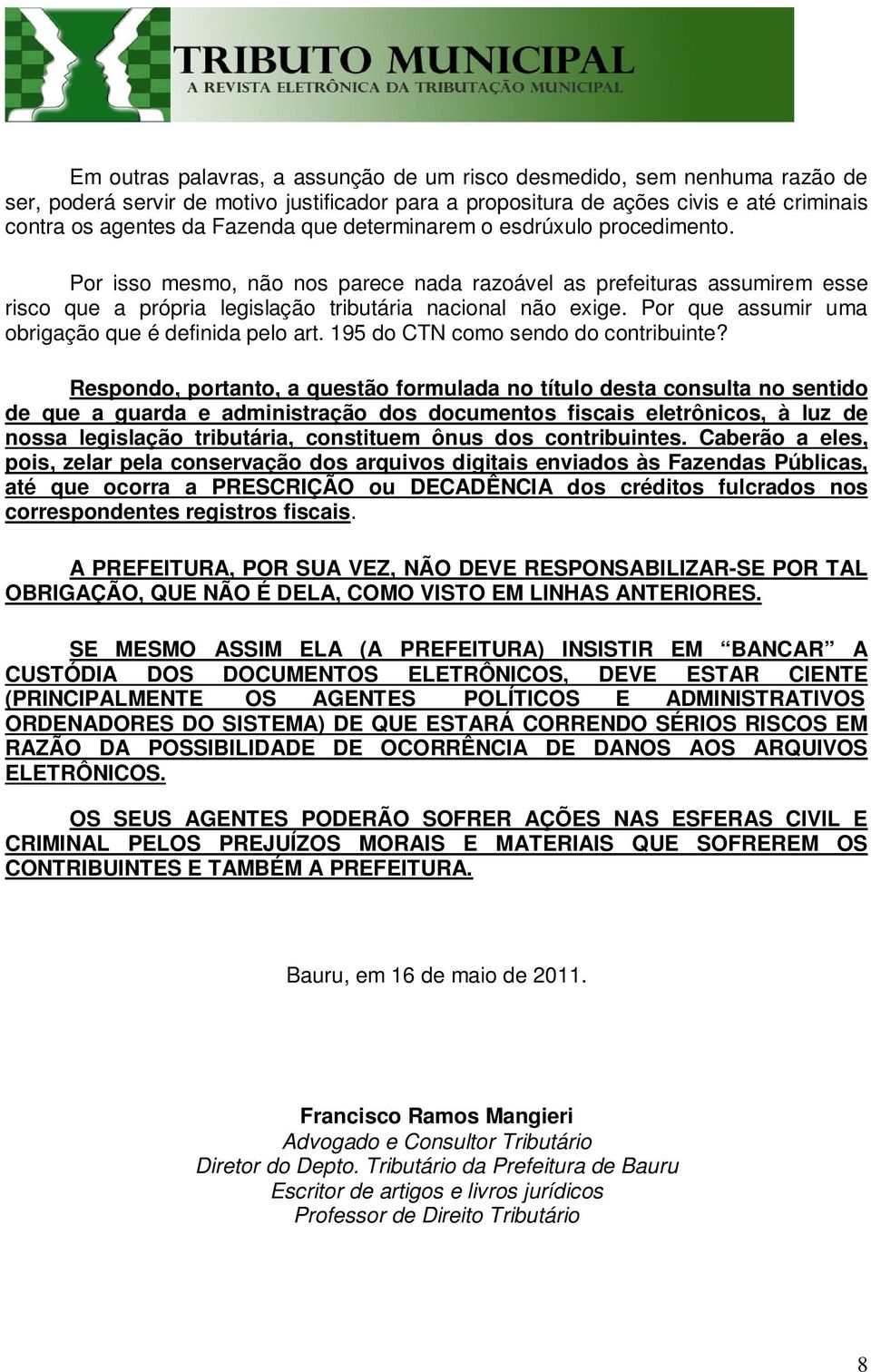 Por que assumir uma obrigação que é definida pelo art. 195 do CTN como sendo do contribuinte?