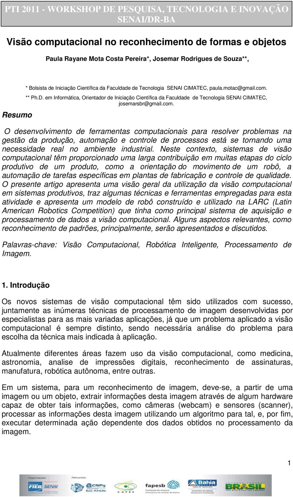 ** Ph.D. em Informática, Orientador de Iniciação Científica da Faculdade de Tecnologia SENAI CIMATEC, josemarsbr@gmail.com.