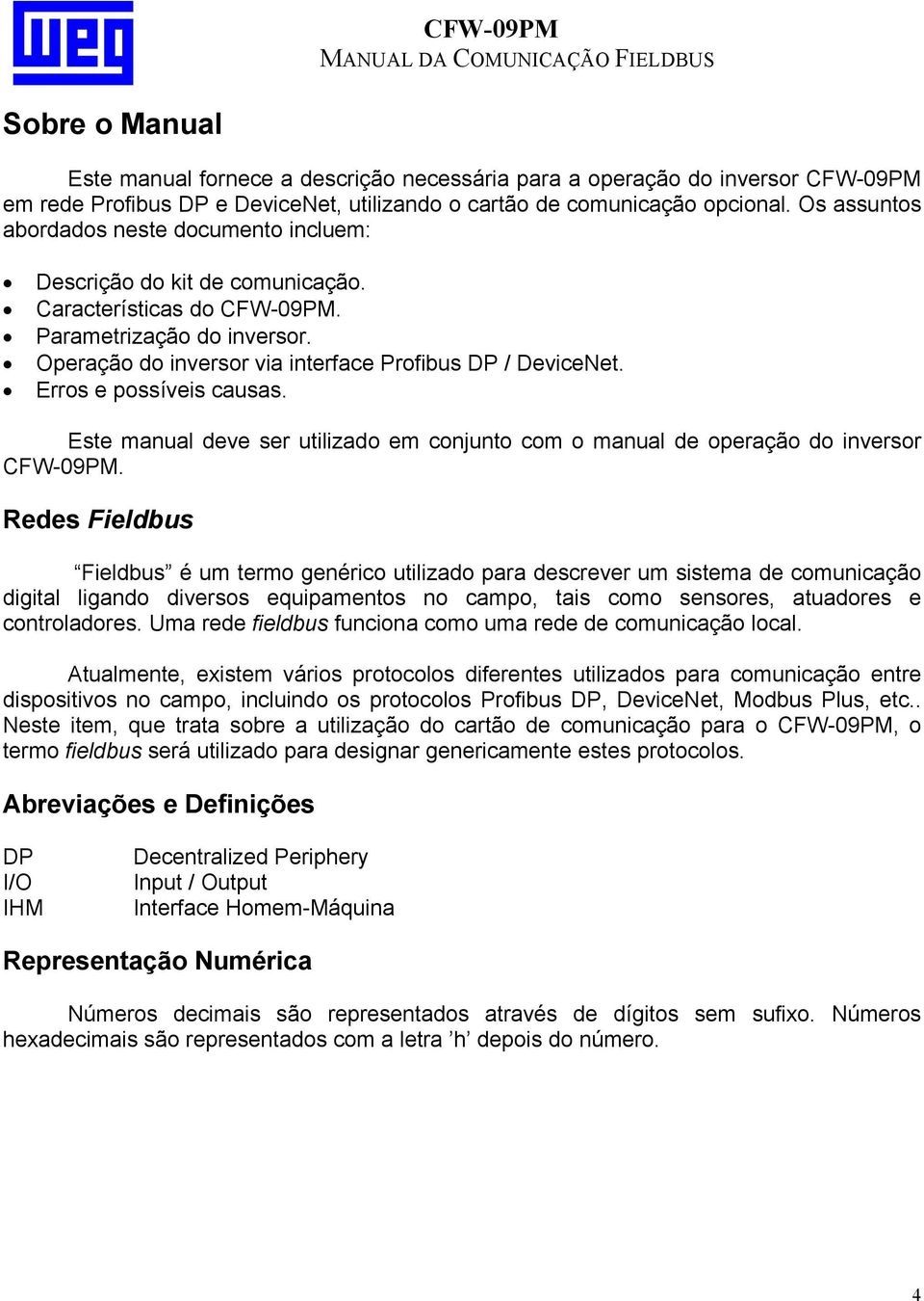 Erros e possíveis causas. Este manual deve ser utilizado em conjunto com o manual de operação do inversor CFW-09PM.