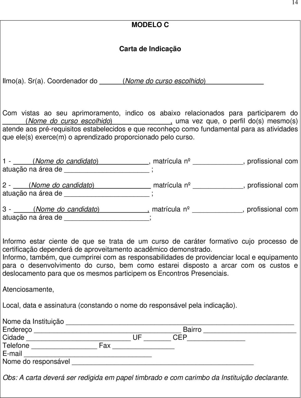 pré-requisitos estabelecidos e que reconheço como fundamental para as atividades que ele(s) exerce(m) o aprendizado proporcionado pelo curso.