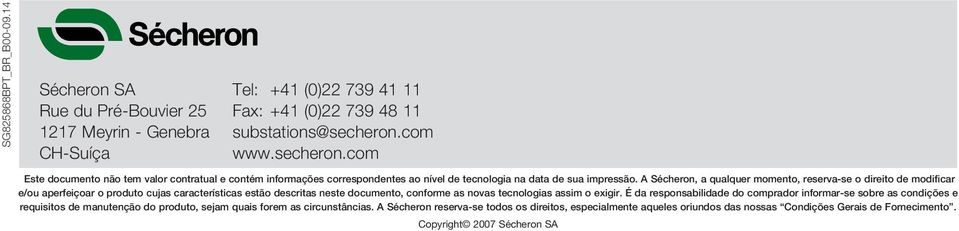 A Sécheron, a qualquer momento, reserva-se o direito de modificar e/ou aperfeiçoar o produto cujas características estão descritas neste documento, conforme as novas tecnologias assim o exigir.