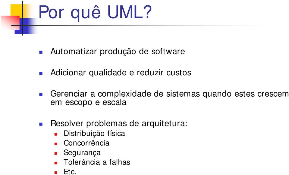 custos Gerenciar a complexidade de sistemas quando estes crescem