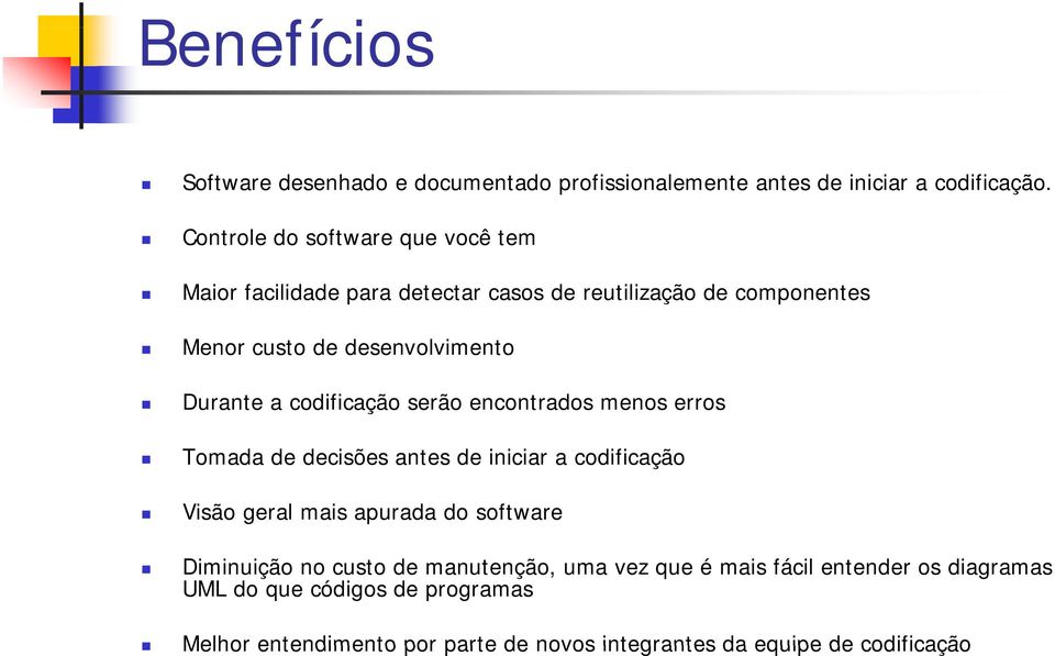 Durante a codificação serão encontrados menos erros Tomada de decisões antes de iniciar a codificação Visão geral mais apurada do software