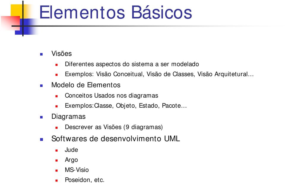 Usados nos diagramas Exemplos:Classe, Objeto, Estado, Pacote Diagramas Descrever as