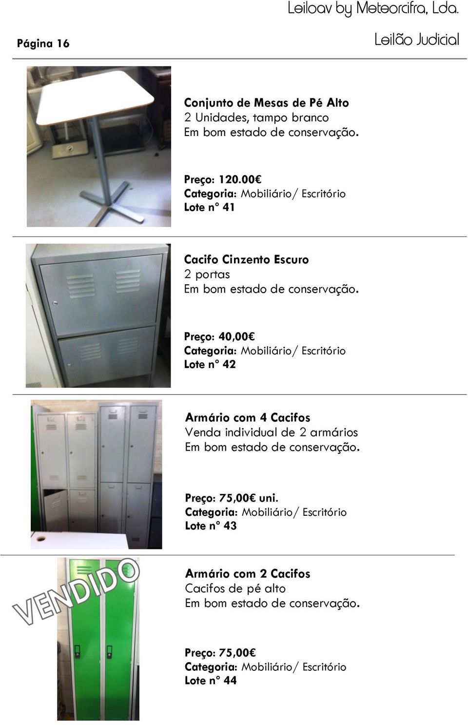 Mobiliário/ Escritório Lote nº 42 Armário com 4 Cacifos Venda individual de 2 armários Preço: 75,00 uni.