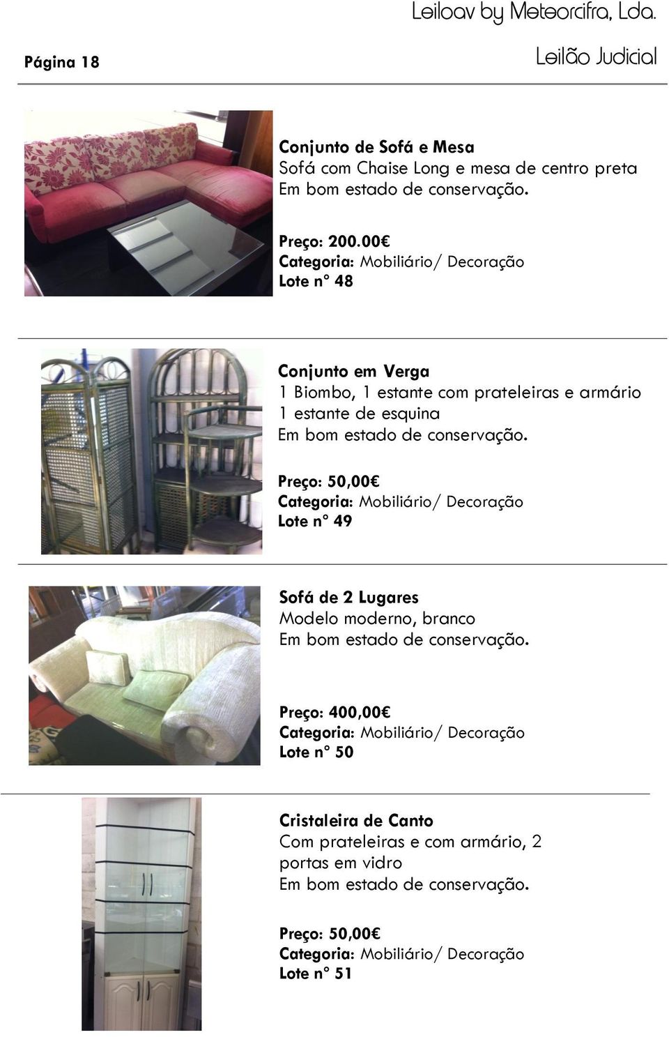 Preço: 50,00 Categoria: Mobiliário/ Decoração Lote nº 49 Sofá de 2 Lugares Modelo moderno, branco Preço: 400,00 Categoria: