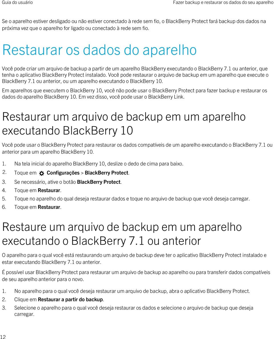 1 ou anterior, que tenha o aplicativo BlackBerry Protect instalado. Você pode restaurar o arquivo de backup em um aparelho que execute o BlackBerry 7.